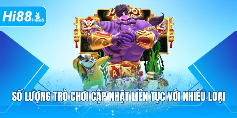 Số lượng trò chơi cập nhật liên tục với nhiều loại