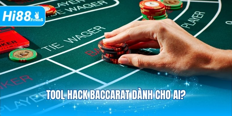 Tool hack baccarat dành cho ai?